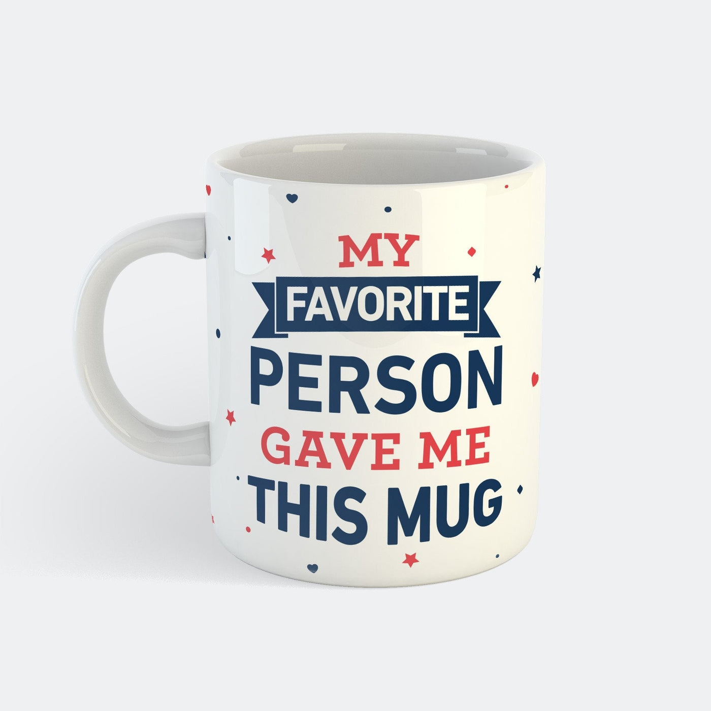 My Favorite Person Gave Me This Mug Muki